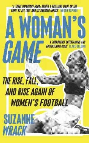 A Woman's Game: The Rise, Fall, and Rise Again of Women's Football