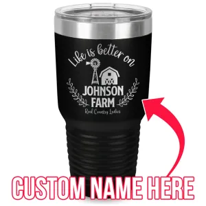 Life Is Better On (CUSTOM) Farm Laser Etched Tumbler