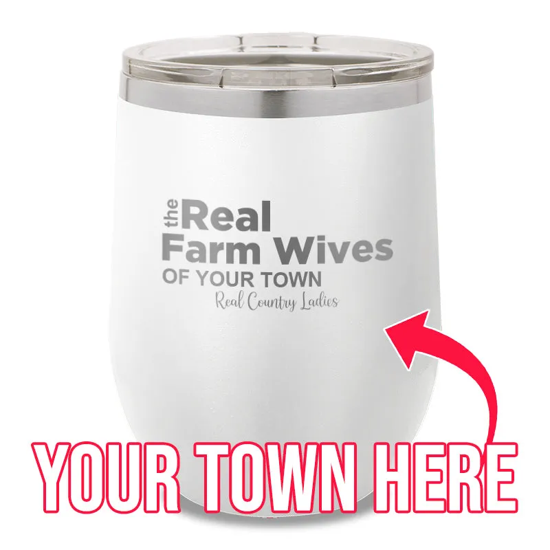 The Real Farm Wives of (Custom) 12oz Stemless Wine Cup