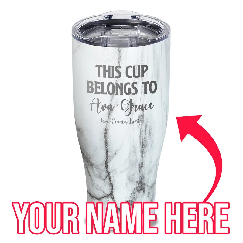 This Cup Belongs To (CUSTOM) Laser Etched Tumbler